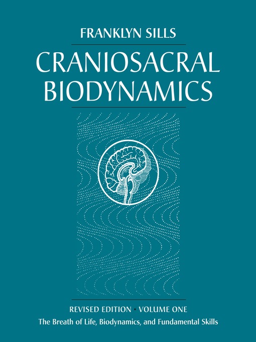 Title details for Craniosacral Biodynamics, Volume One by Franklyn Sills - Wait list
